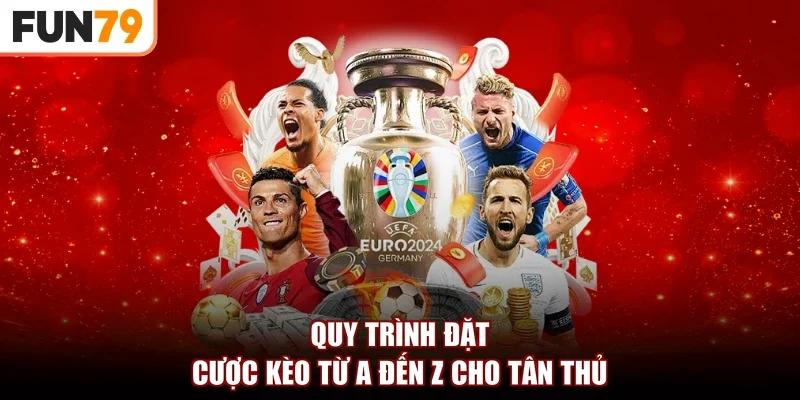 Quy trình đặt cược kèo từ A đến Z cho tân thủ