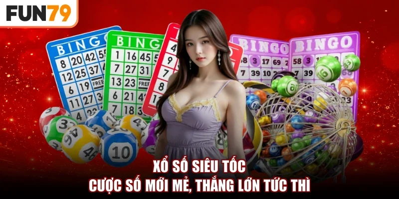 Xổ Số Siêu Tốc | Cược Số Mới Mẻ, Thắng Lớn Tức Thì