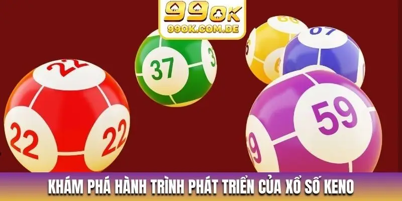 Khám phá hành trình phát triển của xổ số Keno