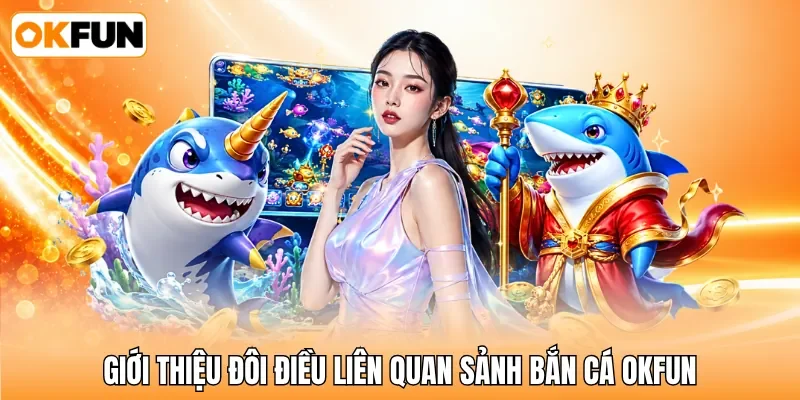 Giới thiệu sảnh bắn cá OKFUN