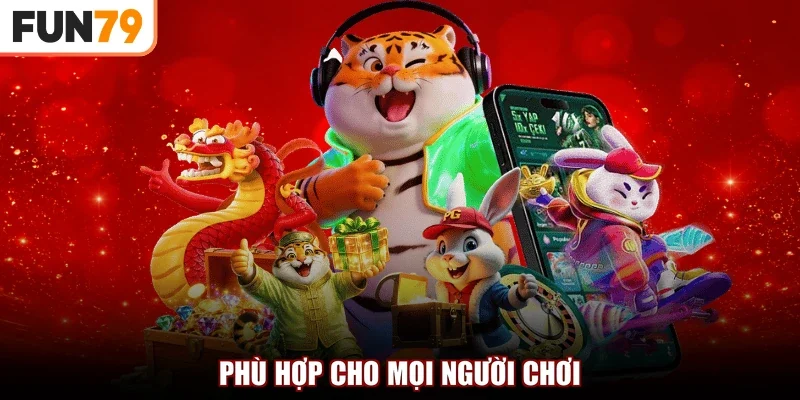 Phù hợp cho mọi người chơi