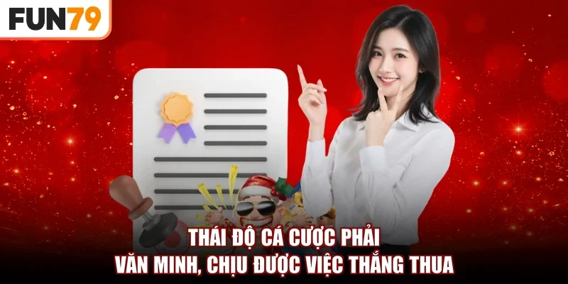 Thái độ cá cược phải văn minh, chịu được việc thắng thua